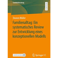 Familienalltag: Ein systematisches Review zur Entwicklung eines konzeptionellen  [Paperback]