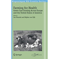 Farming for Health: Green-Care Farming Across Europe and the United States of Am [Paperback]