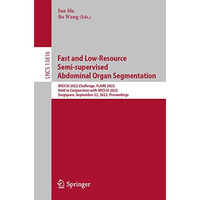 Fast and Low-Resource Semi-supervised Abdominal Organ Segmentation: MICCAI 2022  [Paperback]