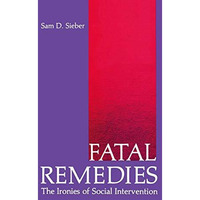 Fatal Remedies: The Ironies of Social Intervention [Paperback]