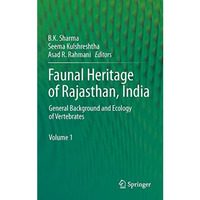 Faunal Heritage of Rajasthan, India: General Background and Ecology of Vertebrat [Hardcover]