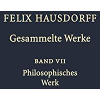 Felix Hausdorff - Gesammelte Werke Band VII: Philosophisches Werk Sant Ilario. [Paperback]