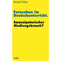 Fernsehen im Deutschunterricht. Emanzipatorischer Mediengebrauch? [Paperback]