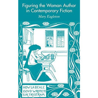 Figuring the Woman Author in Contemporary Fiction [Hardcover]