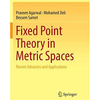 Fixed Point Theory in Metric Spaces: Recent Advances and Applications [Paperback]