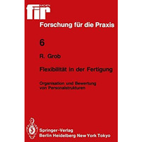 Flexibilit?t in der Fertigung: Organisation und Bewertung von Personalstrukturen [Paperback]