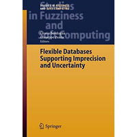 Flexible Databases Supporting Imprecision and Uncertainty [Hardcover]