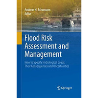 Flood Risk Assessment and Management: How to Specify Hydrological Loads, Their C [Paperback]