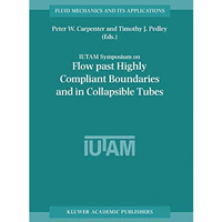 Flow Past Highly Compliant Boundaries and in Collapsible Tubes: Proceedings of t [Hardcover]