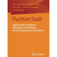 Fluchtort Stadt: Explorationen in st?dtische Lebenslagen und Praktiken der Ortsa [Paperback]