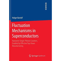 Fluctuation Mechanisms in Superconductors: Nanowire Single-Photon Counters, Enab [Paperback]