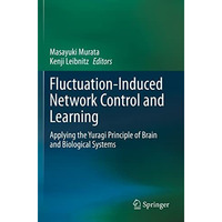 Fluctuation-Induced Network Control and Learning: Applying the Yuragi Principle  [Paperback]