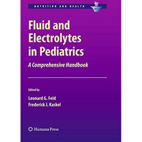 Fluid and Electrolytes in Pediatrics: A Comprehensive Handbook [Hardcover]