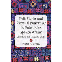 Folk Stories and Personal Narratives in Palestinian Spoken Arabic: A Cultural an [Paperback]