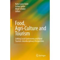 Food, Agri-Culture and Tourism: Linking Local Gastronomy and Rural Tourism: Inte [Hardcover]