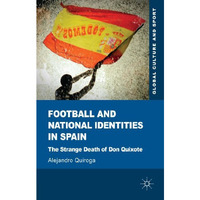 Football and National Identities in Spain: The Strange Death of Don Quixote [Hardcover]