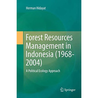 Forest Resources Management in Indonesia (1968-2004): A Political Ecology Approa [Paperback]