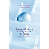 Form and Dialectic in Georg Simmel's Sociology: A New Interpretation [Hardcover]