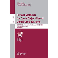 Formal Methods for Open Object-Based Distributed Systems: 10th IFIP WG 6.1 Inter [Paperback]