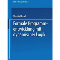 Formale Programmentwicklung mit dynamischer Logik [Paperback]