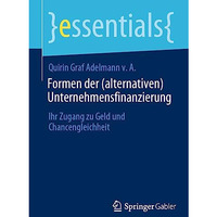 Formen der (alternativen) Unternehmensfinanzierung: Ihr Zugang zu Geld und Chanc [Paperback]