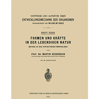 Formen und Kr?fte in der Lebendigen Natur: Beitrag VII zur Synthetischen Morphol [Paperback]