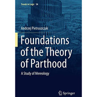 Foundations of the Theory of Parthood: A Study of Mereology [Paperback]