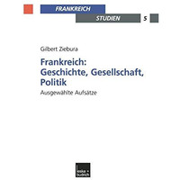 Frankreich: Geschichte, Gesellschaft, Politik: Ausgew?hlte Aufs?tze [Paperback]