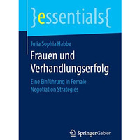 Frauen und Verhandlungserfolg: Eine Einf?hrung in Female Negotiation Strategies [Paperback]