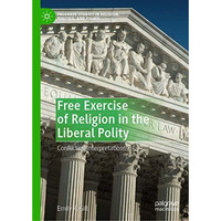 Free Exercise of Religion in the Liberal Polity: Conflicting Interpretations [Hardcover]