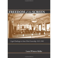 Freedom Of The Screen: Legal Challenges To State Film Censorship, 1915-1981 [Hardcover]