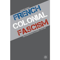 French Colonial Fascism: The Extreme Right in Algeria, 1919-1939 [Hardcover]