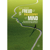 Freud and Philosophy of Mind, Volume 1: Reconstructing the Argument for Unconsci [Hardcover]