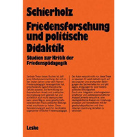 Friedensforschung und Politische Didaktik: Studien zur Kritik der Friedensp?dago [Paperback]