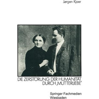 Friedrich Nietzsche: Die Zerst?rung der Humanit?t durch Mutterliebe [Paperback]