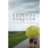 Friends Forever: How Girls and Women Forge Lasting Relationships [Hardcover]