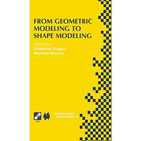 From Geometric Modeling to Shape Modeling: IFIP TC5 WG5.2 Seventh Workshop on Ge [Hardcover]