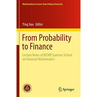 From Probability to Finance: Lecture Notes of BICMR Summer School on Financial M [Paperback]