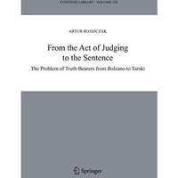 From the Act of Judging to the Sentence: The Problem of Truth Bearers from Bolza [Hardcover]