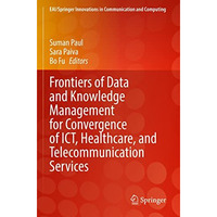 Frontiers of Data and Knowledge Management for Convergence of ICT, Healthcare, a [Paperback]