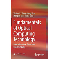 Fundamentals of Optical Computing Technology: Forward the Next Generation Superc [Hardcover]