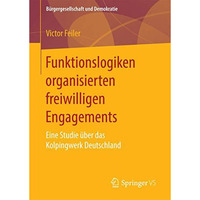 Funktionslogiken organisierten freiwilligen Engagements: Eine Studie ?ber das Ko [Hardcover]