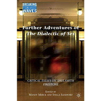 Further Adventures of The Dialectic of Sex: Critical Essays on Shulamith Firesto [Hardcover]