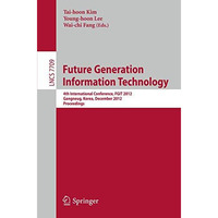 Future Generation Information Technology: 4th International Conference, FGIT 201 [Paperback]