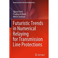 Futuristic Trends in Numerical Relaying for Transmission Line Protections [Paperback]