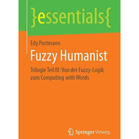 Fuzzy Humanist: Trilogie Teil III: Von der Fuzzy-Logik zum Computing with Words [Paperback]