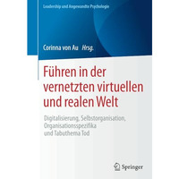 F?hren in der vernetzten virtuellen und realen Welt: Digitalisierung, Selbstorga [Paperback]