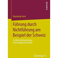 F?hrung durch Nichtf?hrung am Beispiel der Schweiz: Zur Herrschaftsaus?bung in d [Paperback]