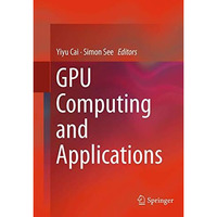 GPU Computing and Applications [Paperback]