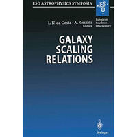 Galaxy Scaling Relations: Origins, Evolution and Applications: Proceedings of th [Paperback]